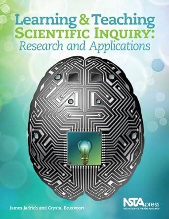 Learning and Teaching Through Scientific Inquiry: Applications From ...