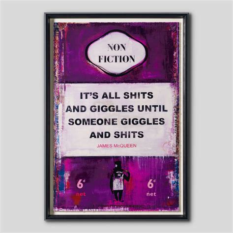 It's All Shits and Giggles Until Someone Giggles and Shits | James McQueen