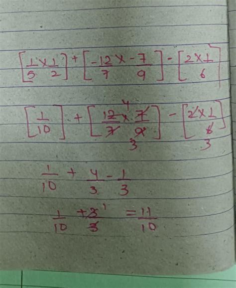 Simplify [1/5 X ½] + [-12/7 X 7/-9] –[2 X 1/6] - Brainly.in