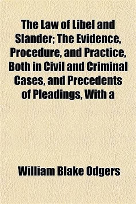 The Law of Libel and Slander; The Evidence, Procedure, and Practice ...