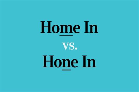 "Home In" vs. "Hone In": Here's How to Tell the Difference | Trusted ...