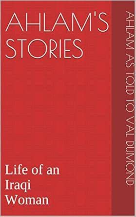 Ahlam's Stories: Life of an Iraqi Woman eBook : Ahlam as told to Val ...