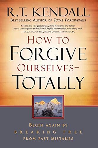 How To Forgive Ourselves Totally: Begin Again by Breaking Free from ...