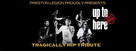 PRESTON LEGION - TRAGICALLY HIP TRIBUTE, Preston Legion Hall, 25 April ...