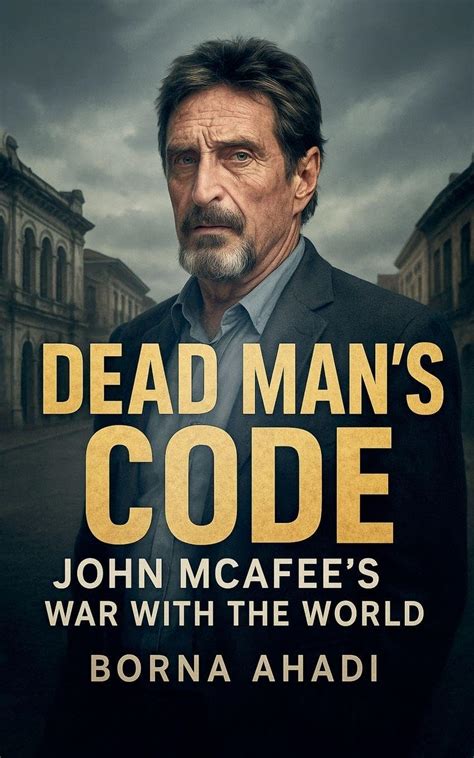 Buy Dead Man's Code: John McAfee's War with the World Book Online at ...