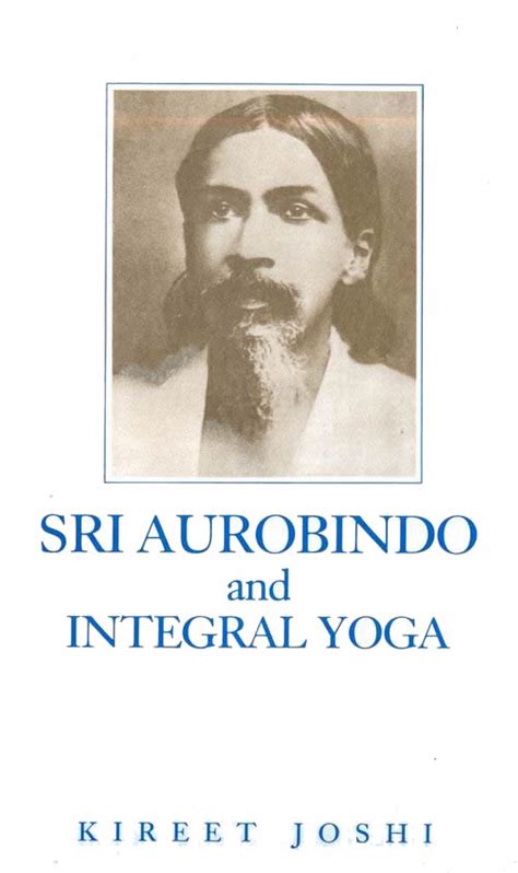 Sri Aurobindo and Integral Yoga - Book by Kireet Joshi : Read