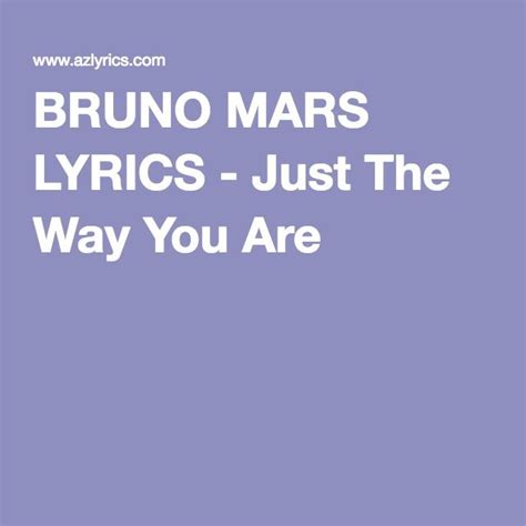 BRUNO MARS LYRICS - Just The Way You Are | Bruno mars lyrics, Just the ...