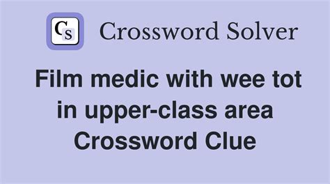 Film medic with wee tot in upper-class area - Crossword Clue Answers ...