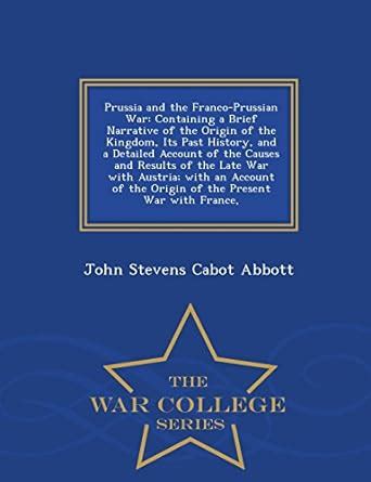 Prussia and the Franco-Prussian War: Containing a Brief Narrative of ...