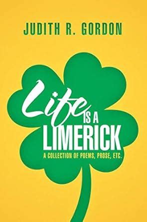 Life Is a Limerick: A Collection of Poems, Prose, Etc. eBook : Gordon ...
