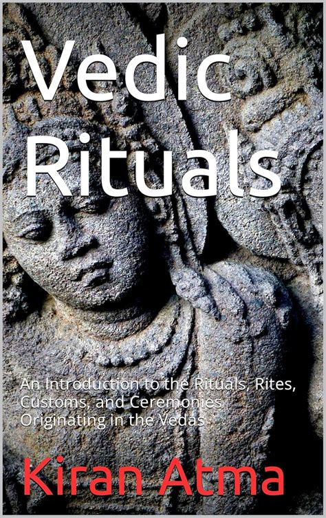 Vedic Rituals: An Introduction to the Rituals, Rites, Customs, and ...