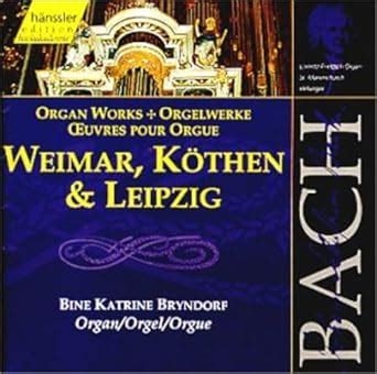 Organ Works of Weimar Kothen & Leipzig : Bach / Bryndorf, Bach, J S ...