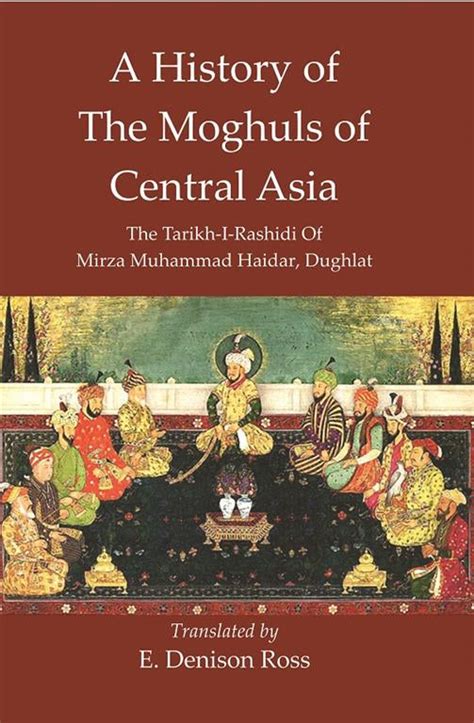 A History Of The Moghuls Of Central Asia :The Tarikh-I-Rashidi Of Mirza ...