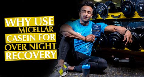 Why Use Micellar Casein For Overnight Recovery