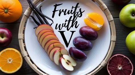 99 Fruits Starting with the Letter "V" - Mothers Always Right