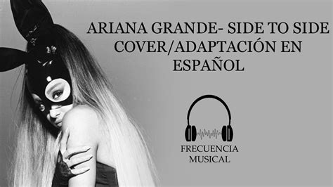 Ariana Grande - Side To Side cover/Adaptación en español - YouTube