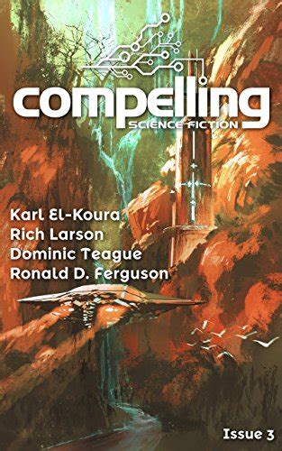 Compelling Science Fiction Issue 3 eBook : El-Koura,Karl, Larson,Rich ...