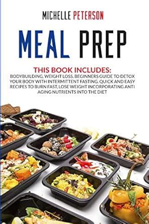 Buy Meal Prep: Bodybuilding, Weight Loss. Beginners Guide to Detox your ...