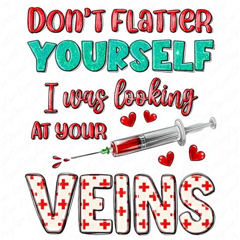 Don't Flatter Yourself I Was Looking at Your Veins Png, Phlebotomist ...