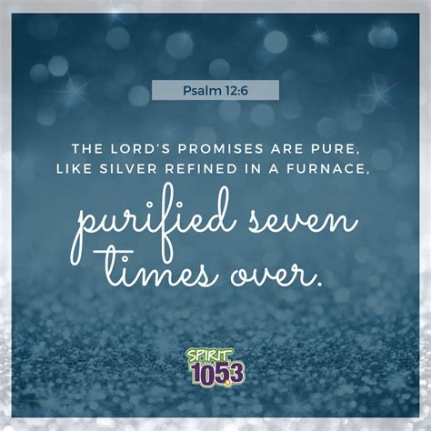 Psalm 12:6 The Lord’s promises are pure, like silver refined in a ...