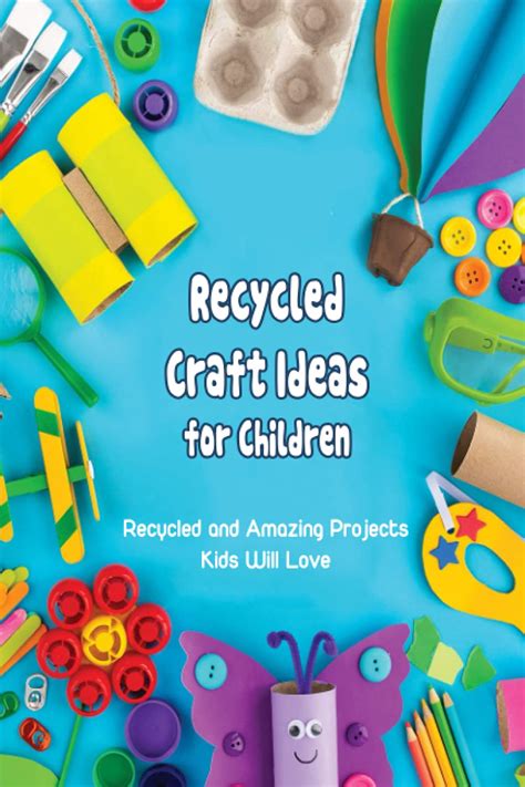 Buy Recycled Craft Ideas for Children: Recycled and Amazing Projects ...