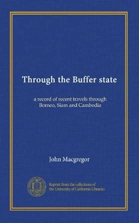 Through the Buffer state: a record of recent travels through Borneo ...