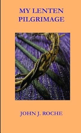 My Lenten Pilgrimage : Roche, John J.: Amazon.in: Books