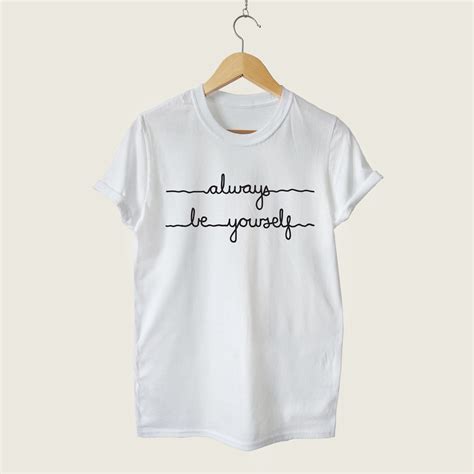 Quote Shirt Always Be Yourself, T Shirts With Sayings, Be You Tshirt ...