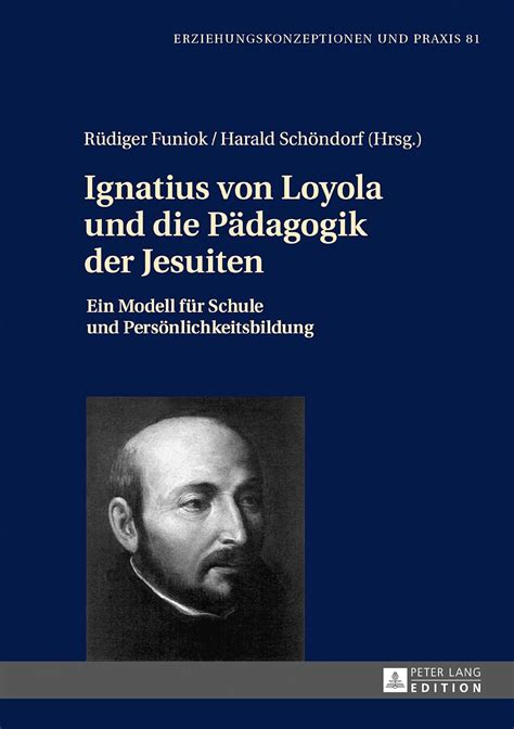 Ignatius von Loyola und die Paedagogik der Jesuiten: Ein Modell fuer ...