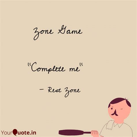 Zone Game "Complete me"... | Quotes & Writings by Rest Zone | YourQuote
