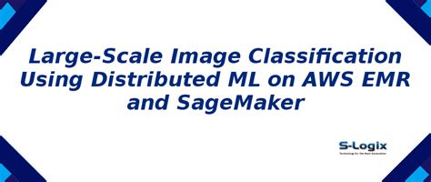 Large-Scale Image Classification Using Distributed ML on AWS| S-Logix