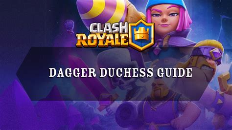 Clash Royale Dagger Duchess Guide - Theria Games