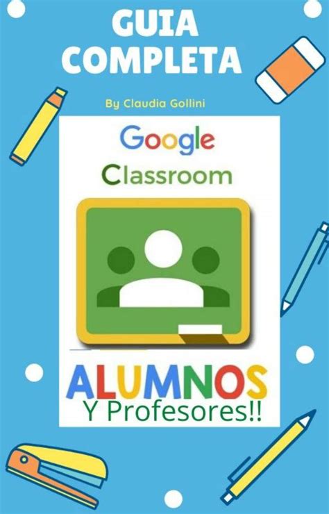 Como usar classroom Guia completa para profesores y alumnos con ...
