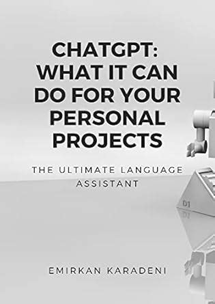 Chatgpt: What it Can Do for Your Personal Projects: The Ultimate ...