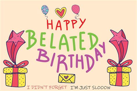 Happy Belated Birthday I DIDN'T FORGET I'M JUST SLOOOW 9431540 Vector ...