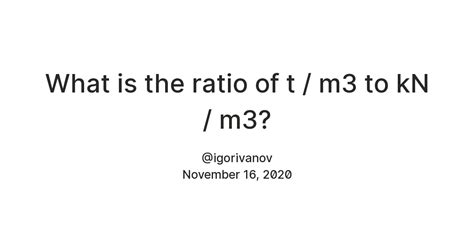 What is the ratio of t / m3 to kN / m3? — Teletype