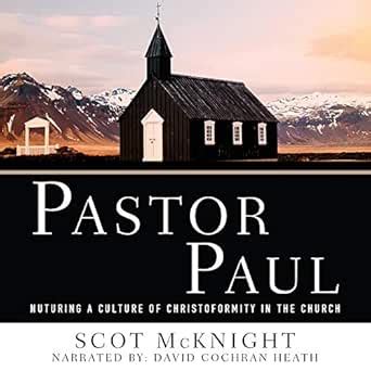 Pastor Paul: Nurturing a Culture of Christoformity in the Church (Audio ...