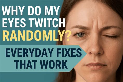 Why Do My Eyes Twitch Randomly? 12 Common Causes & Effective Fixes