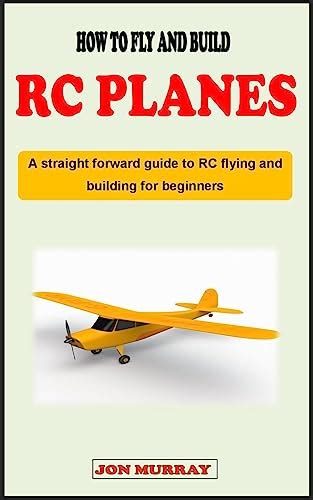 HOW TO FLY AND BUILD RC PLANES: A straight forward guidebook to RC ...