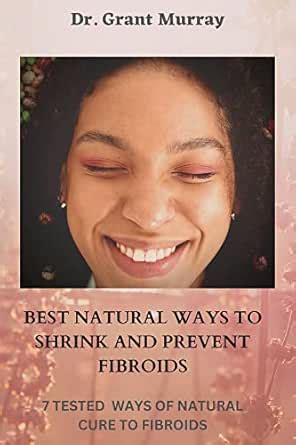 BEST NATURAL WAYS TO SHRINK AND PREVENT FIBROIDS: 7 TESTED WAYS OF ...
