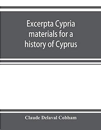 Excerpta cypria; materials for a history of Cyprus : Delaval Cobham ...