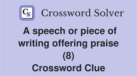 A speech or piece of writing offering praise (8) - Crossword Clue ...