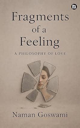 Fragments of a feeling A Philosophy of Love : Naman Goswami: Amazon.in ...