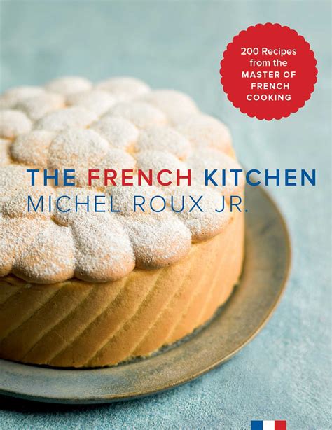 The French Kitchen: 200 Recipes from the Master of French Cooking by ...