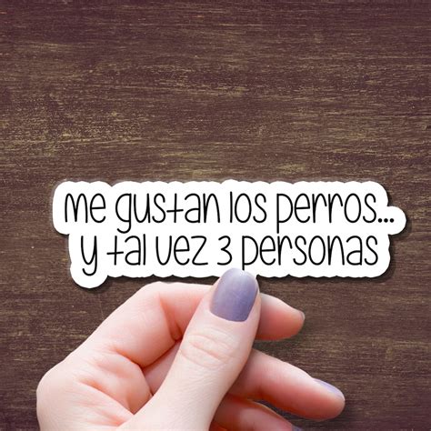 Spanish Stickers Dog Stickers in Spanish Me Gustan Los Perros Y Tal Vez ...