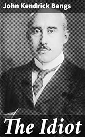 The Idiot: A Satirical Exploration of Absurd Human Behavior and ...