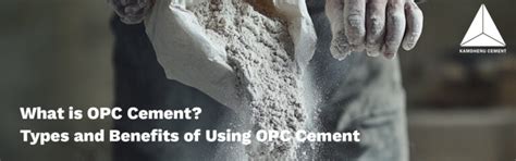 What is OPC Cement? Types ,Benefits of Using OPC Cement