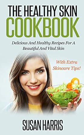 The Healthy Skin Cookbook: Delicious And Healthy Recipes For A ...