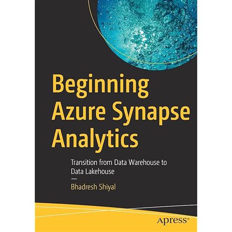 Buy Beginning Azure Synapse Analytics: Transition from Data Warehouse ...