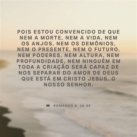 Romanos 8:38-39 (ARA) - Porque eu estou bem certo de que ne | YouVersion
